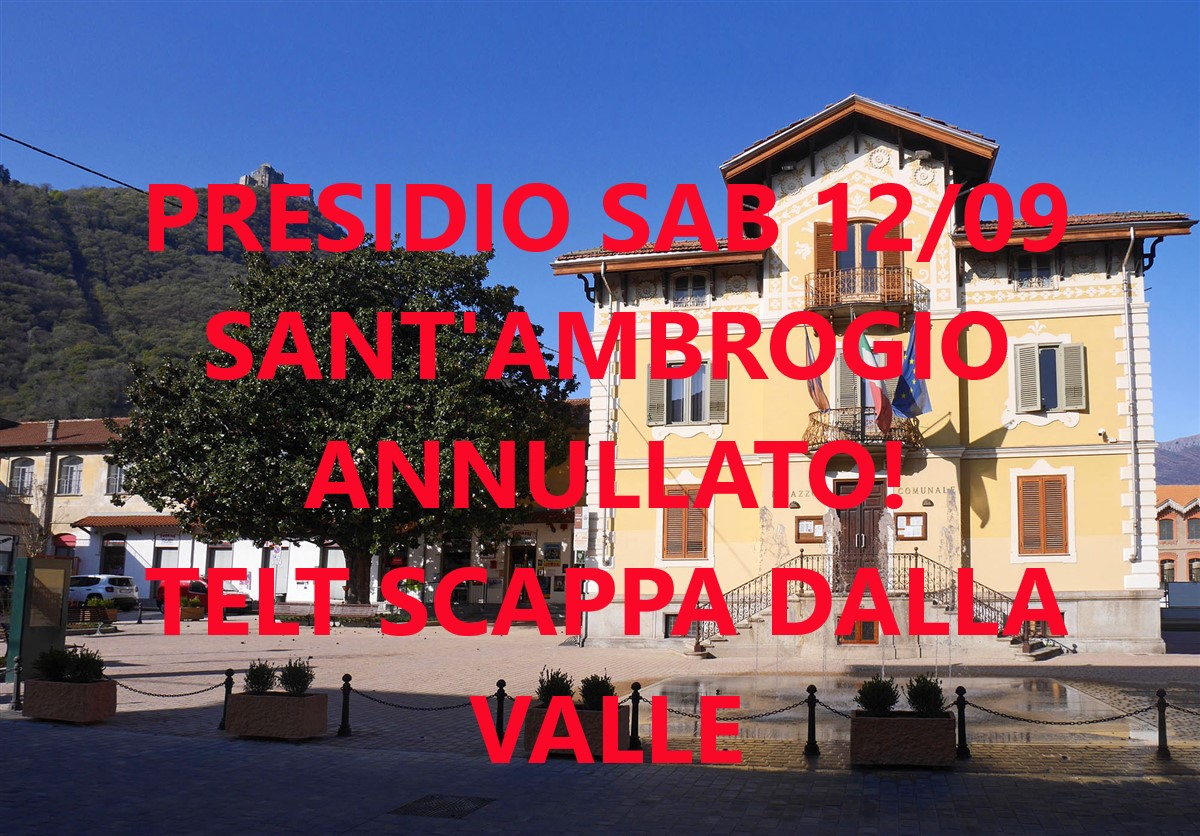 Presidio Sant’Ambrogio sabato 12/09 annullato per fuga di Telt!