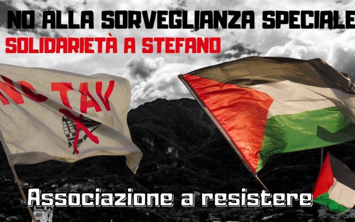 No alla sorveglianza speciale! Sosteniamo Stefano!